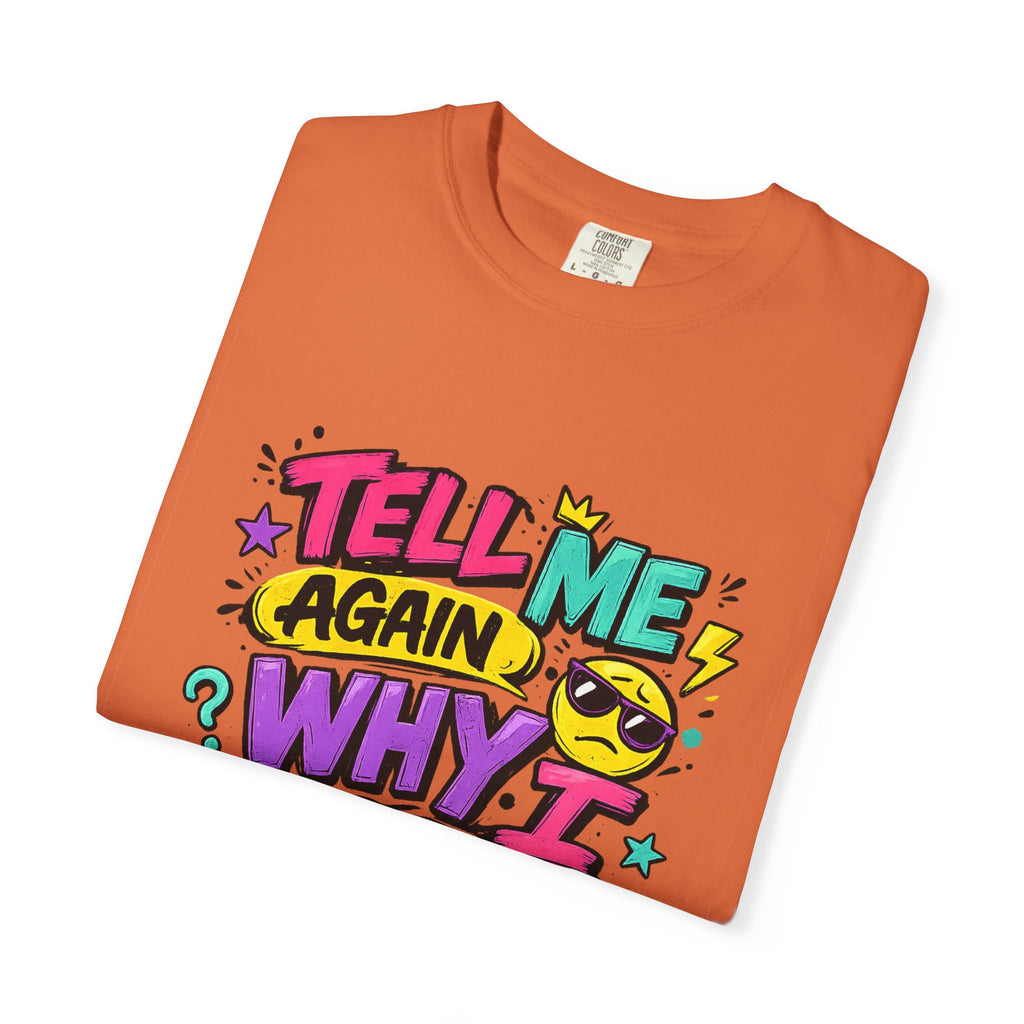 Tell Me Again Why I Should Care T-Shirt | Funny Retro Comic Text
