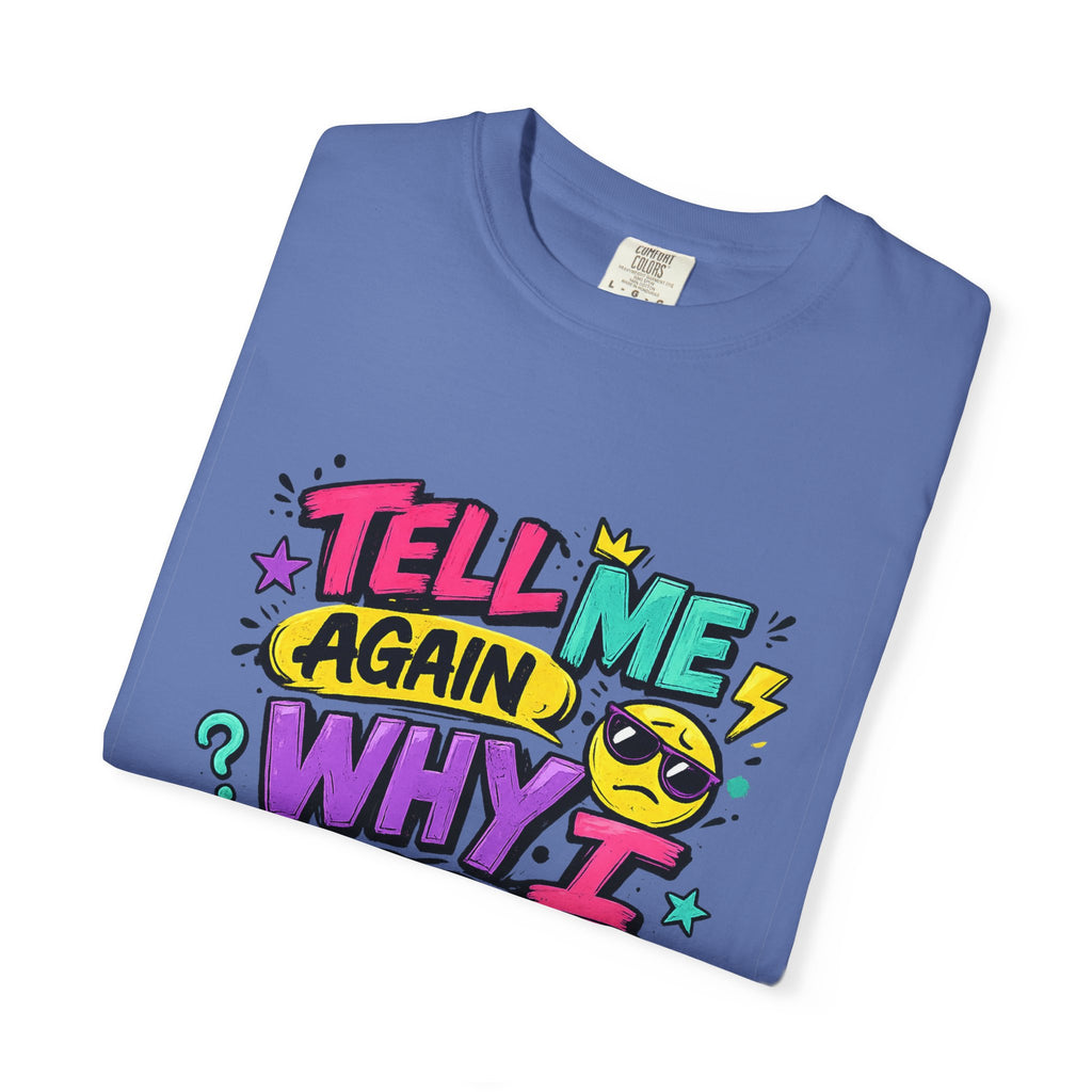 Tell Me Again Why I Should Care T-Shirt | Funny Retro Comic Text