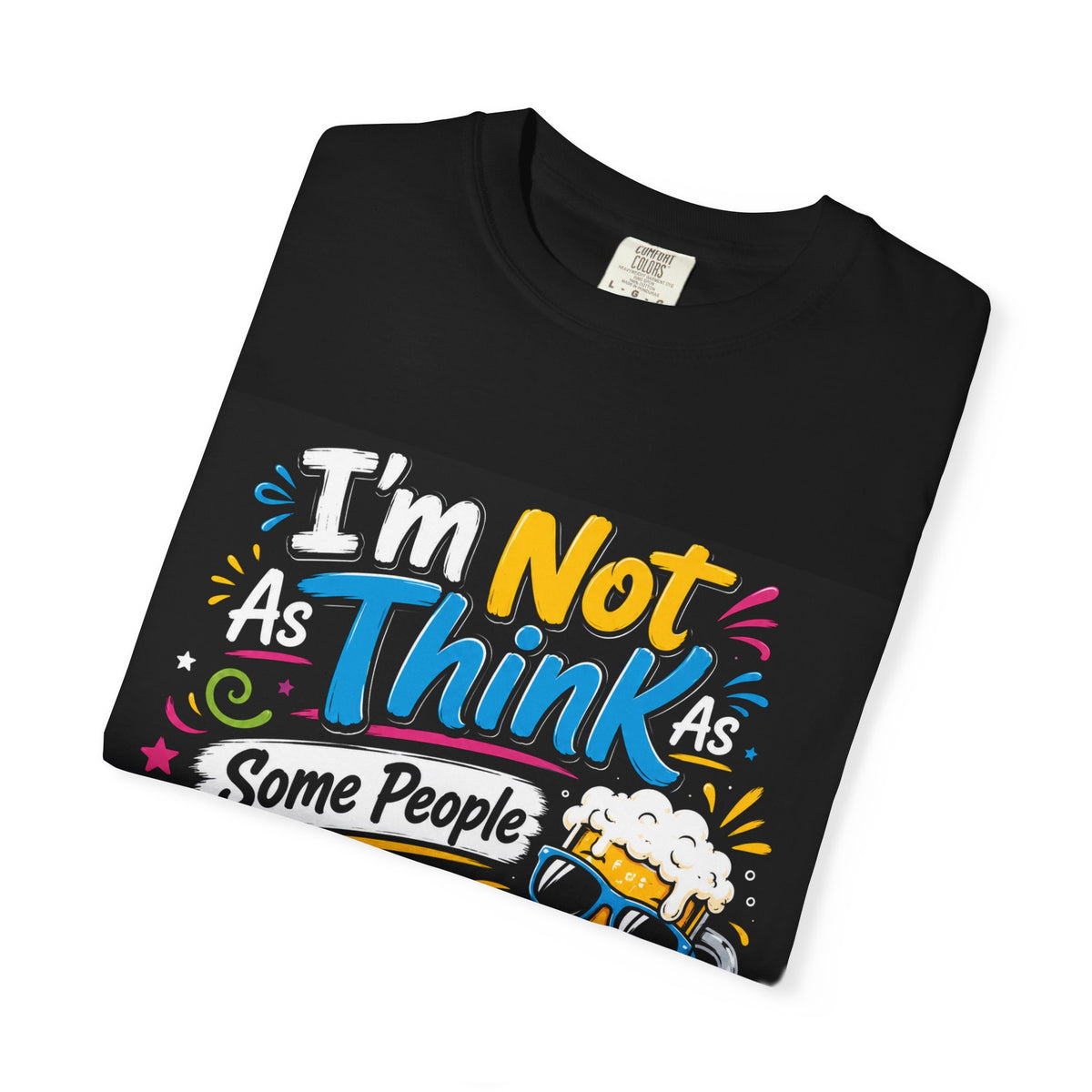 I'm Not As Think As Some People Drunk I Am T-shirt | Funny Beer Tee