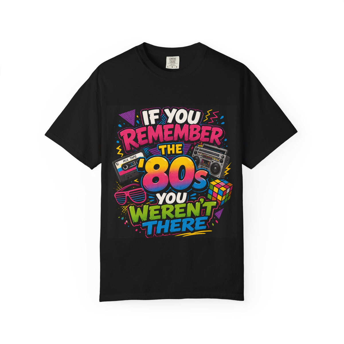 If You Remember the 80s You Weren't There T-shirt | Retro 80s Design