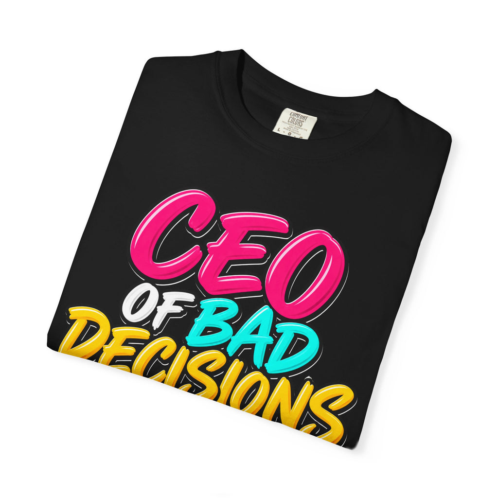 CEO of Bad Decisions T-Shirt