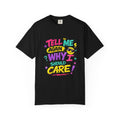 Tell Me Again Why I Should Care T-Shirt | Funny Retro Comic Text