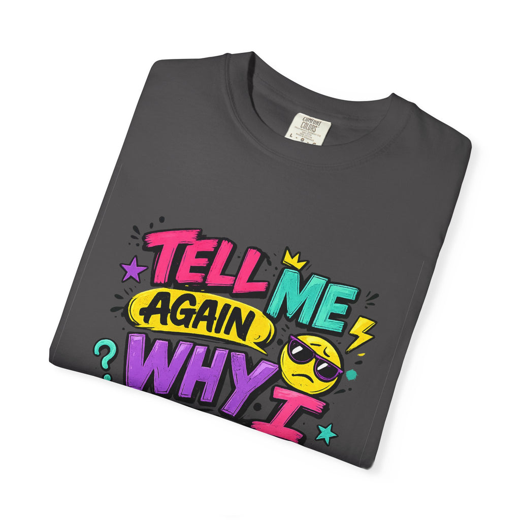 Tell Me Again Why I Should Care T-Shirt | Funny Retro Comic Text