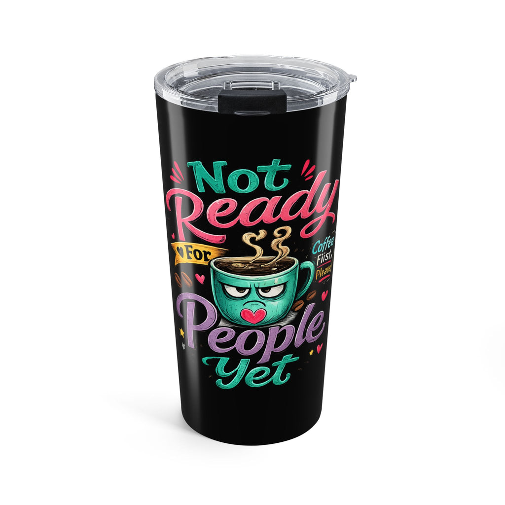 Not Ready For People Yet Tumbler 20oz  (Black) | Coffee Mug Tumbler