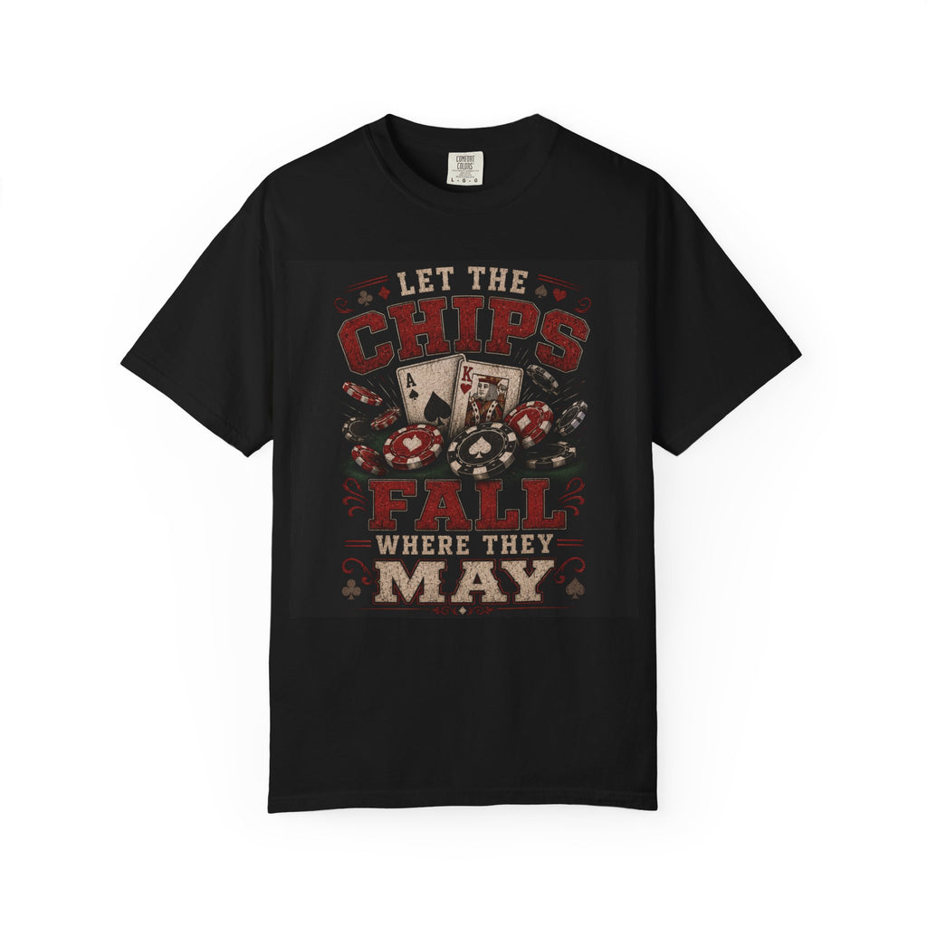 Let the Chips Fall Where They May T-shirt | Poker Cards & Chips Design