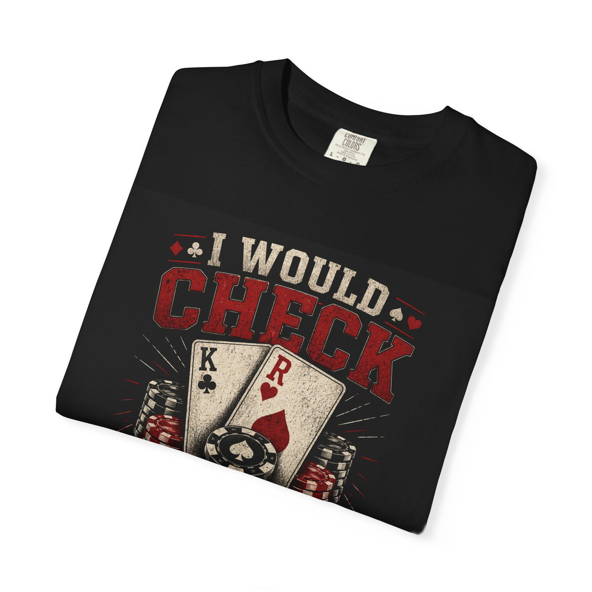 I Would Check Raise My Own Mother poker cards T-shirt | Funny Poker Tee