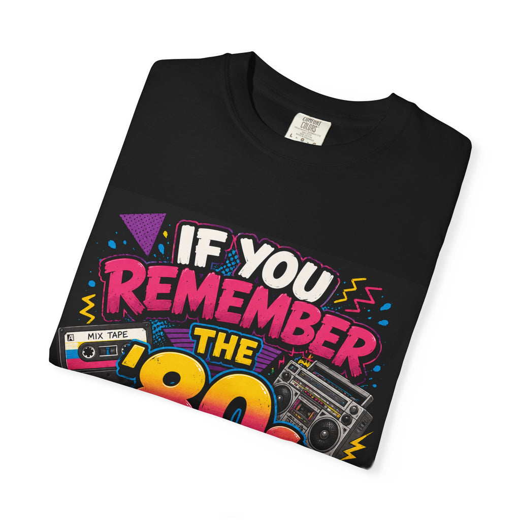 If You Remember the 80s You Weren't There T-shirt | Retro 80s Design