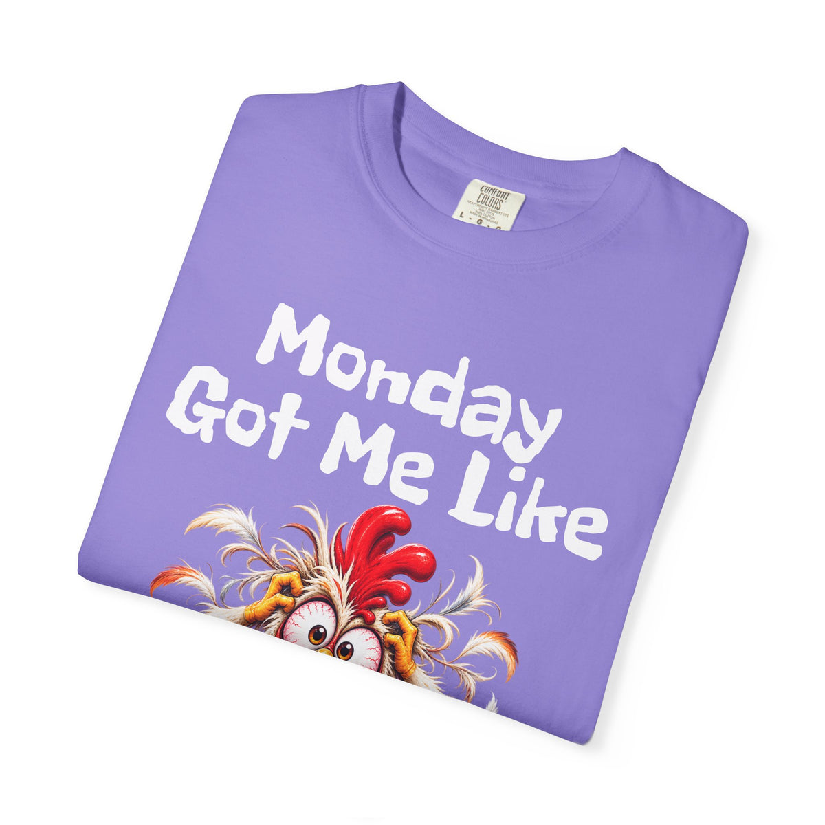Copy of Monday Got Me Like T-Shirt — Funny Cartoon Chicken Graphic Tee