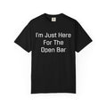 I'm Just Here For The Open Bar T-Shirt