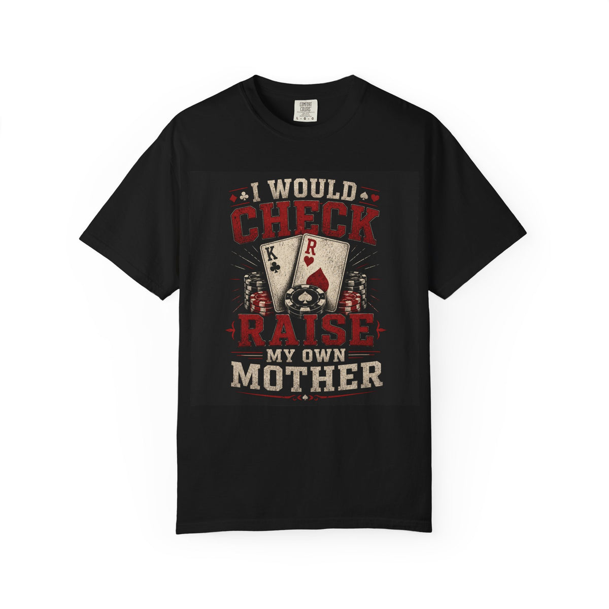I Would Check Raise My Own Mother poker cards T-shirt | Funny Poker Tee