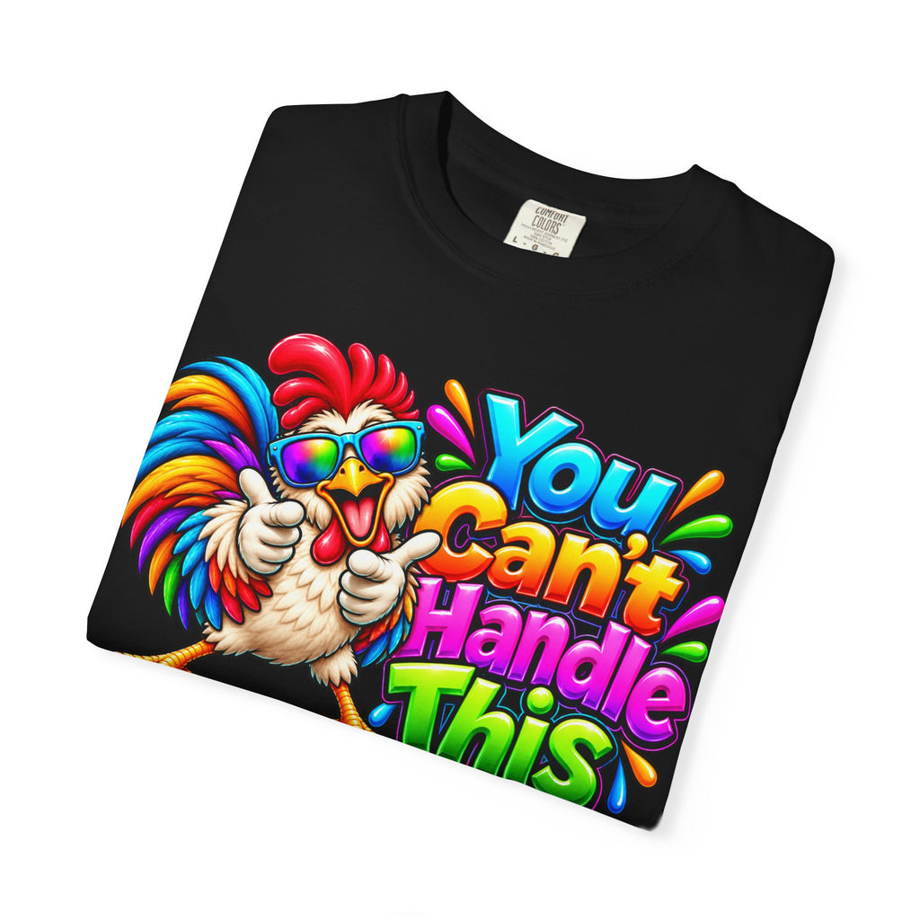 You Can't Handle This Rooster T-Shirt — Funny Colorful Rooster Graphic Tee