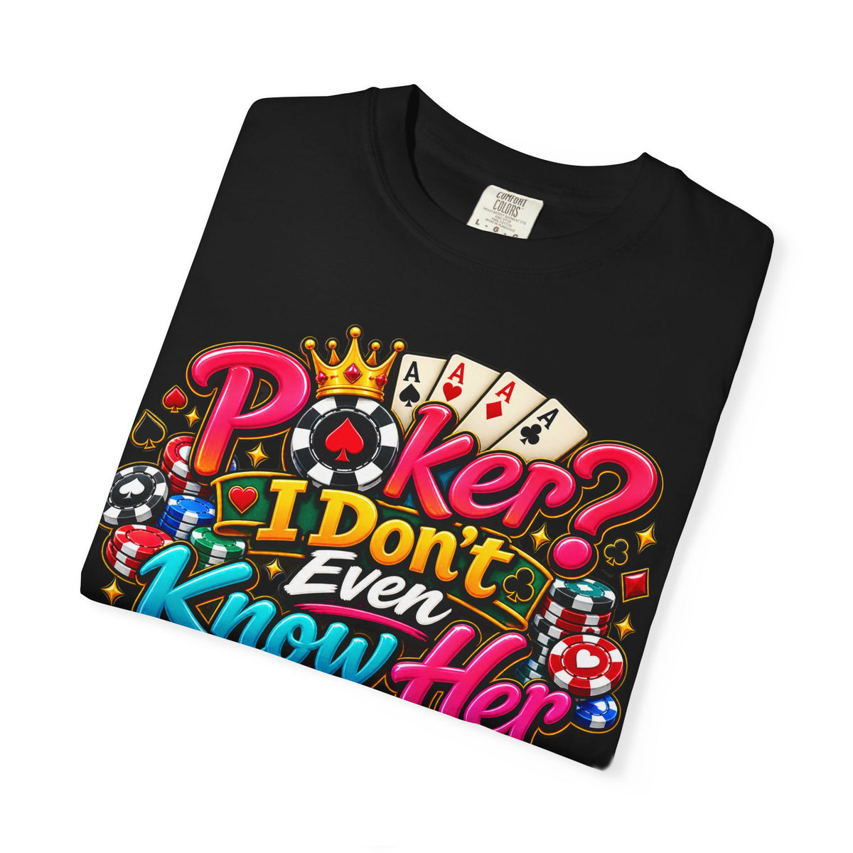 Poker 'I Don't Even Know Her' T-Shirt — Funny Casino Poker Tee