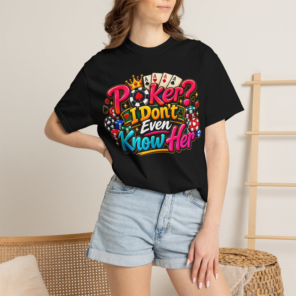 Poker 'I Don't Even Know Her' T-Shirt — Funny Casino Poker Tee