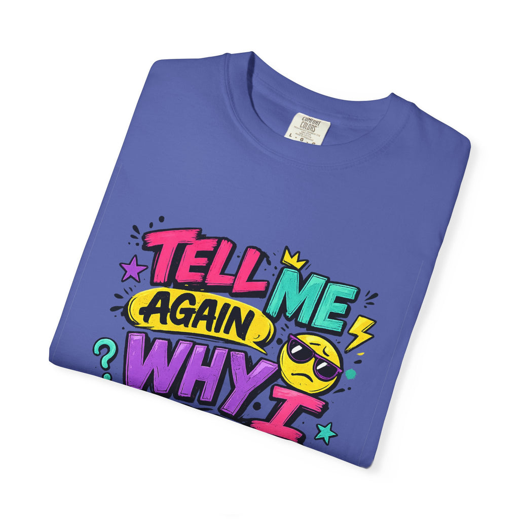Tell Me Again Why I Should Care T-Shirt | Funny Retro Comic Text