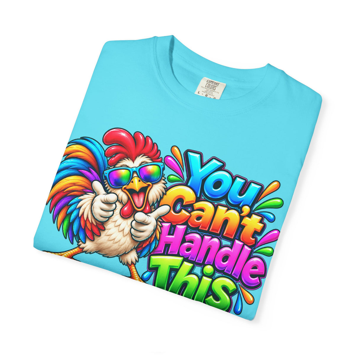 You Can't Handle This Rooster T-Shirt — Funny Colorful Rooster Graphic Tee
