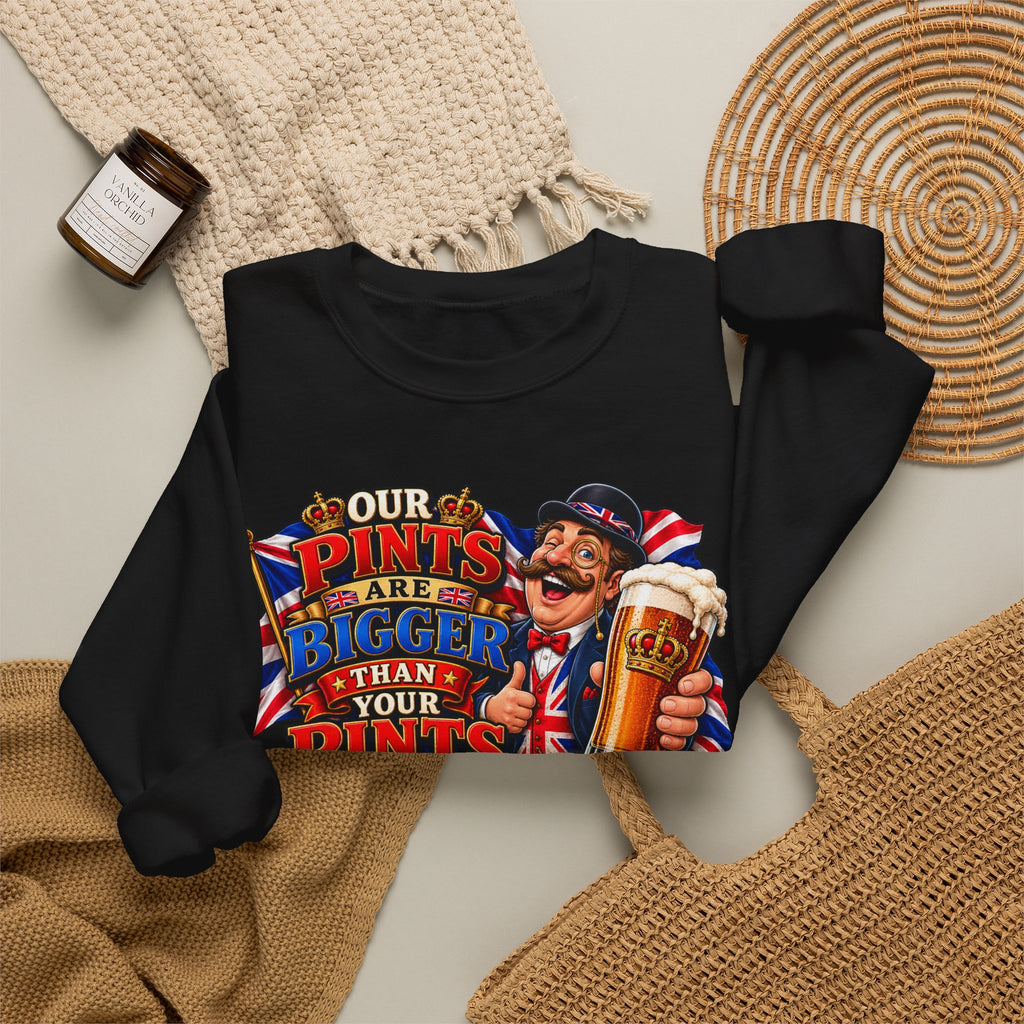 Funny British Beer Sweatshirt — “Our Pints Are Bigger Than Your Pints” Crewneck