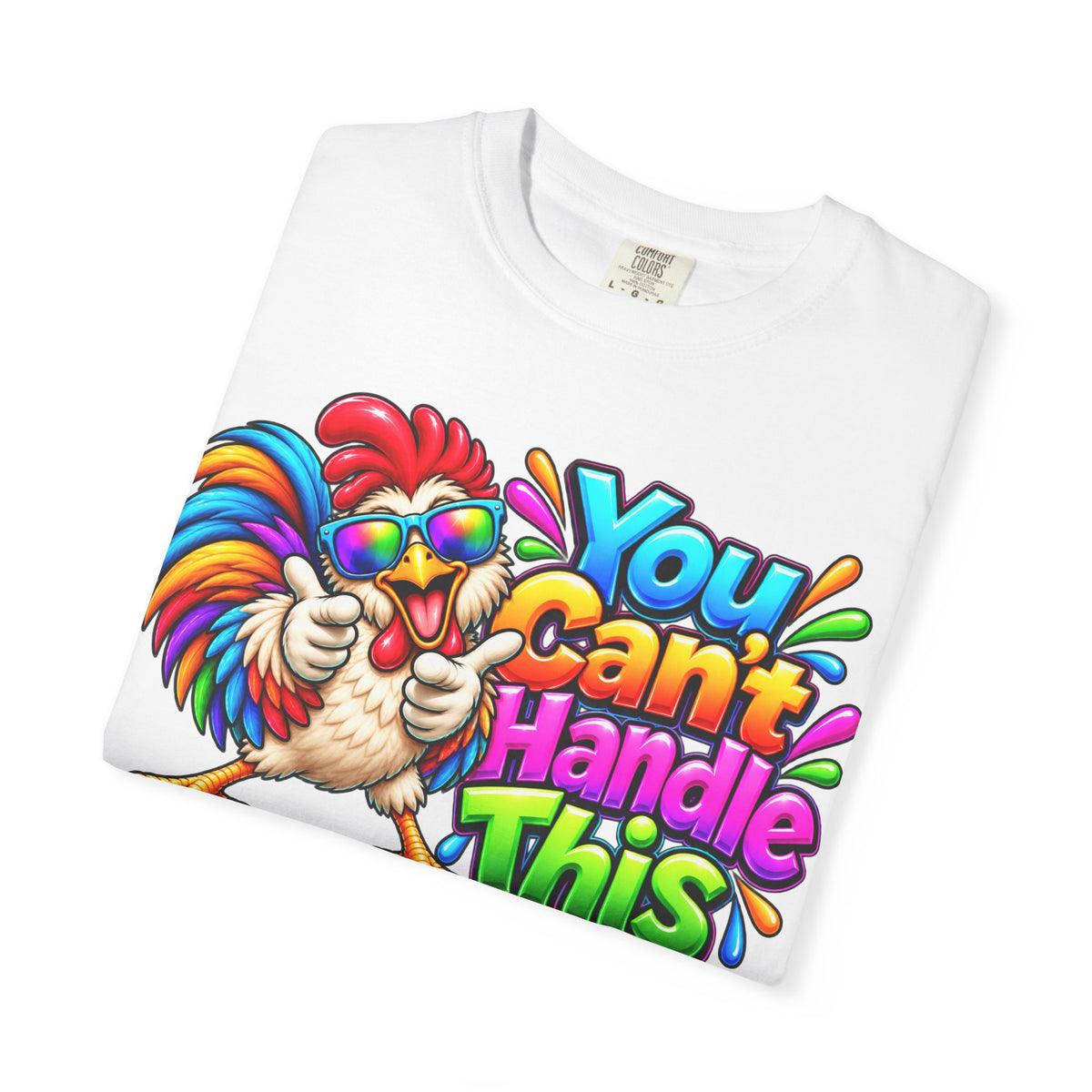 You Can't Handle This Rooster T-Shirt — Funny Colorful Rooster Graphic Tee