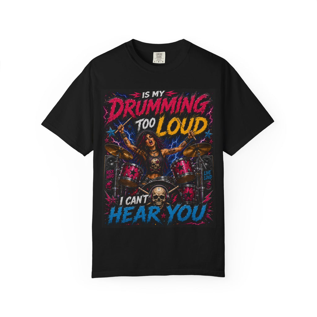 Is My Drumming Too Loud I Can't Hear You T-shirt | Drummer Graphic Tee