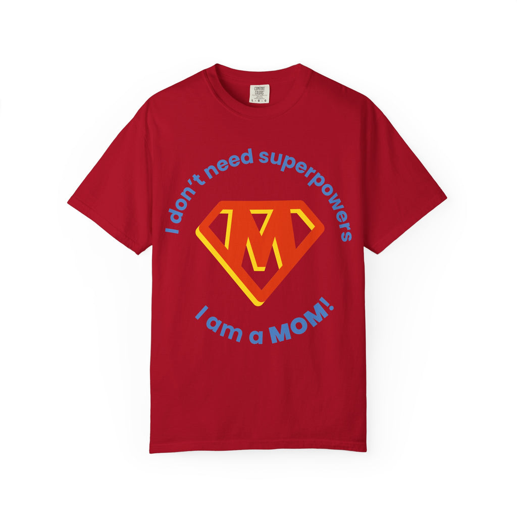 Mom Superhero T-Shirt — "I don't need superpowers I am a MOM!" Graphic Tee for Mothers