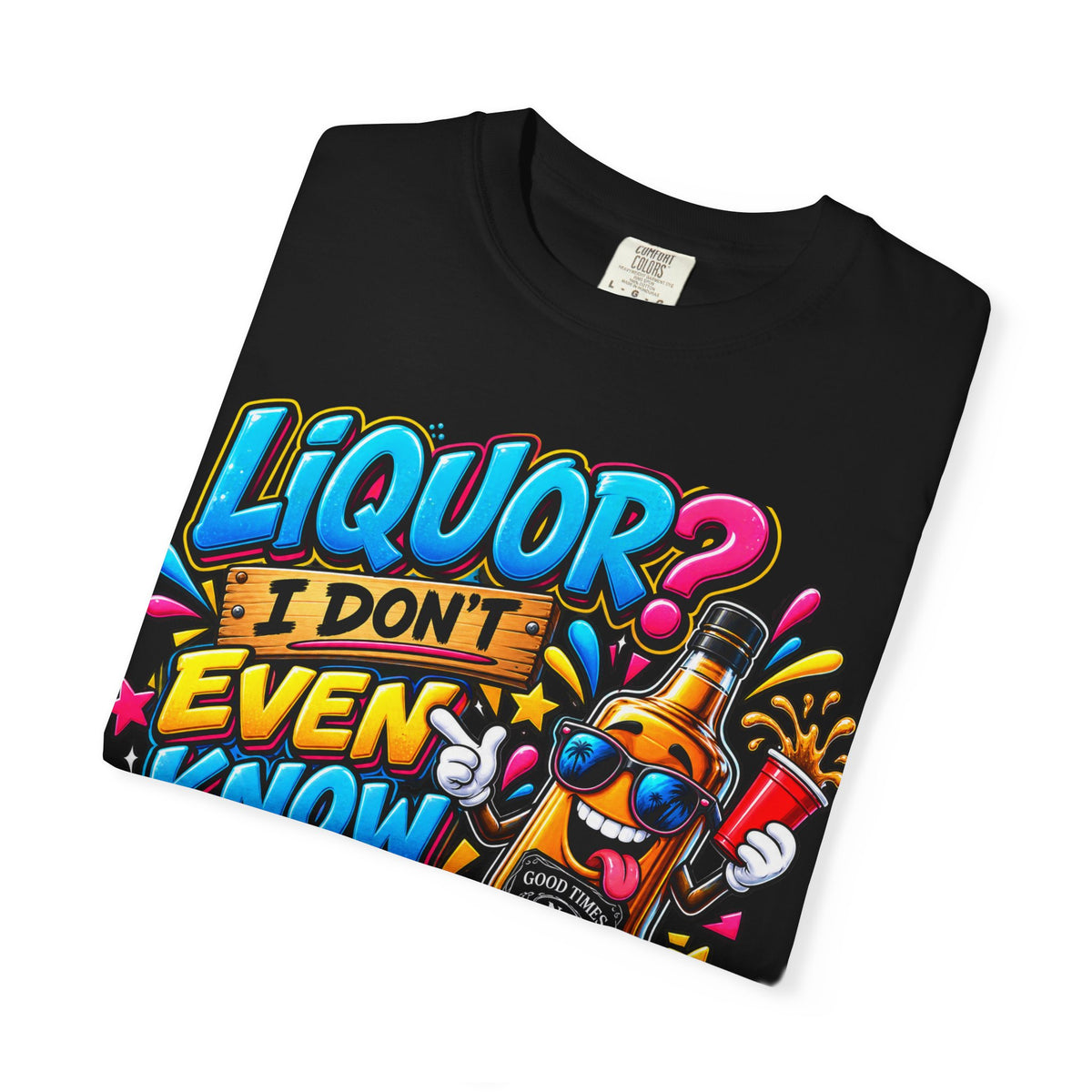 Liquor? I Don’t Even Know Her T-Shirt — Funny Party Graphic Tee