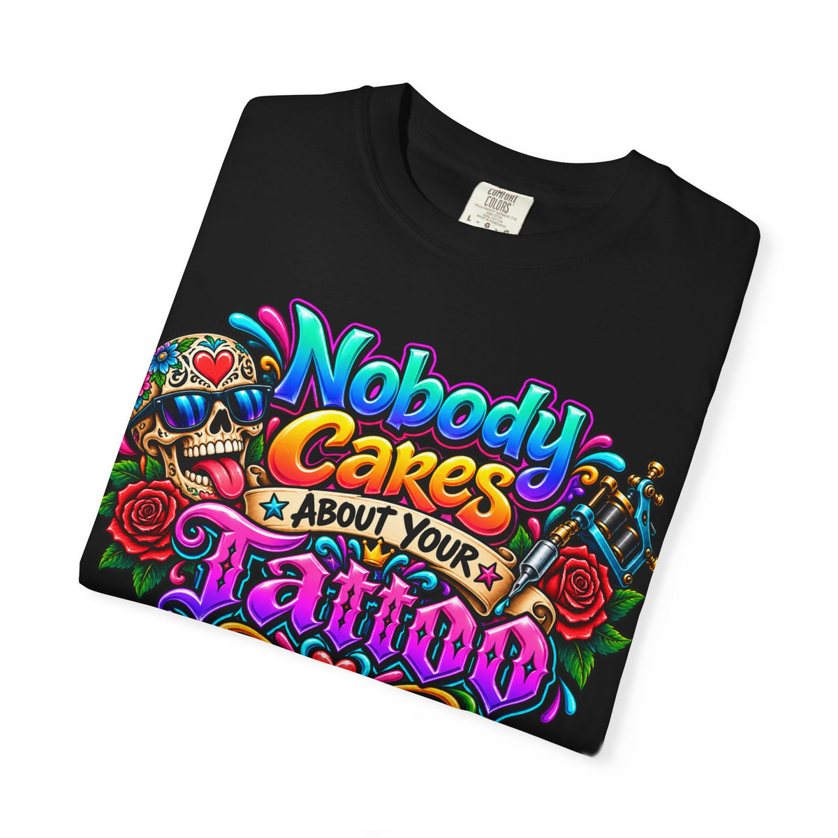 Nobody Cares About Your Tattoo T-shirt | Skull Rose Tattoo Design