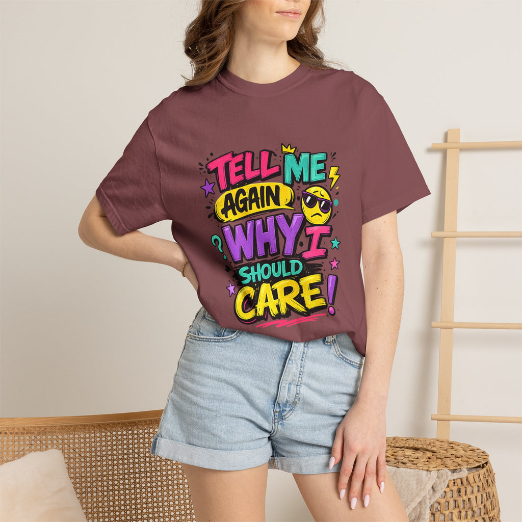 Tell Me Again Why I Should Care T-Shirt | Funny Retro Comic Text