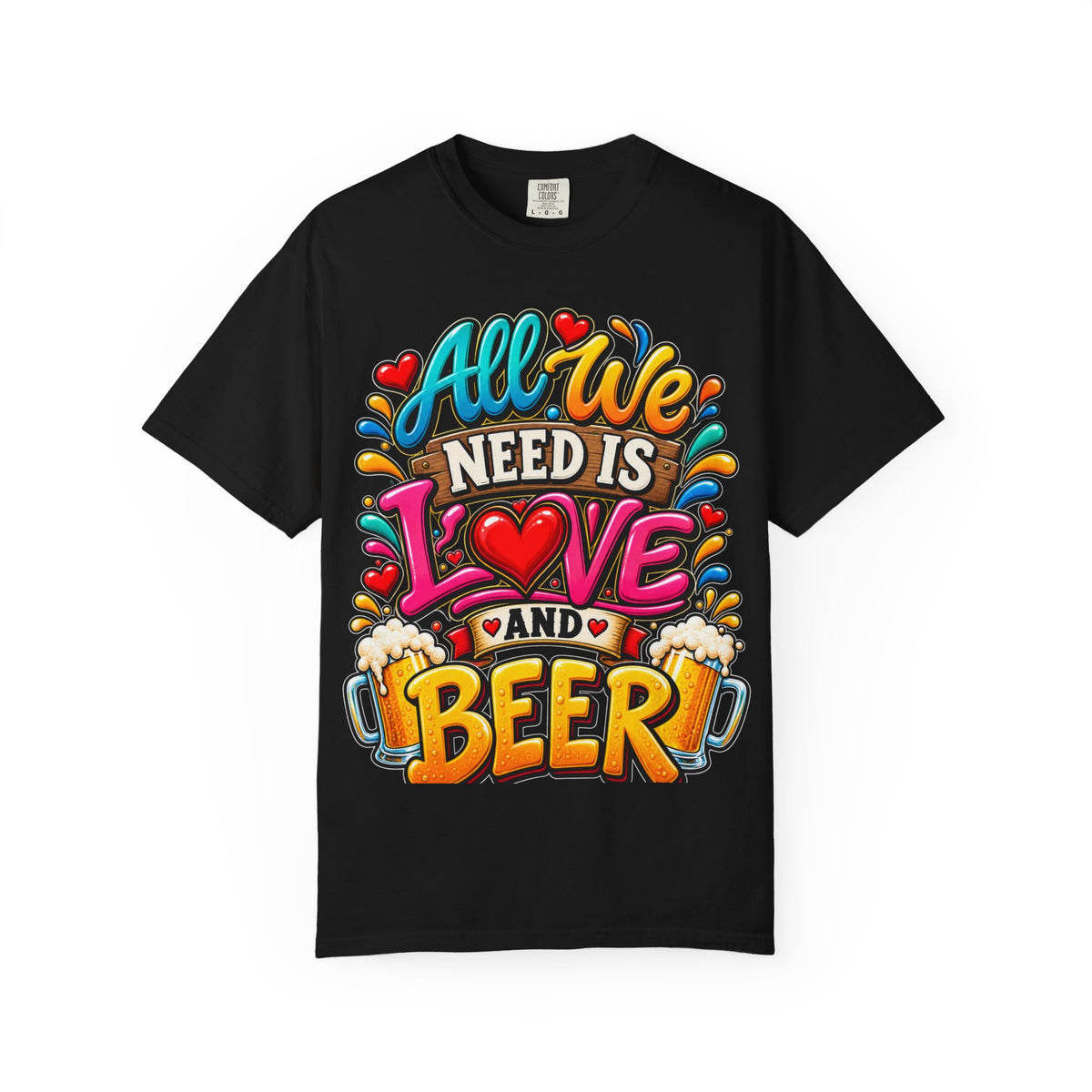 All We Need Is Love and Beer T-Shirt
