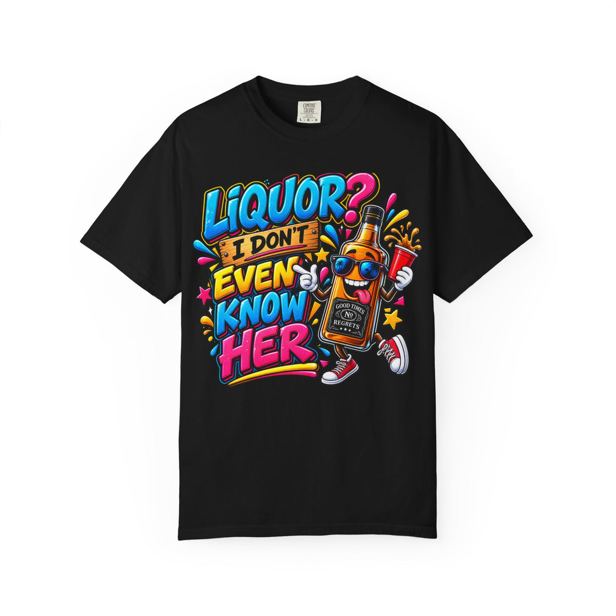 Liquor? I Don’t Even Know Her T-Shirt — Funny Party Graphic Tee